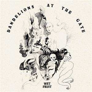 LP Wet Fruit: Dandelions at the Gate 521195