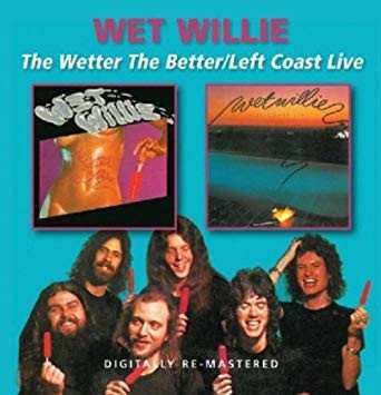 Album Wet Willie: The Wetter The Better/Left Coast Live