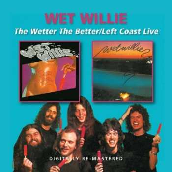 2CD Wet Willie: The Wetter The Better/Left Coast Live 387310