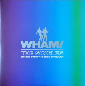 Wham!: The Singles (Echoes From The Edge Of Heaven)