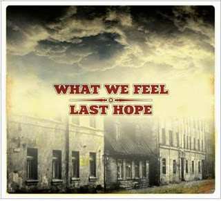 What We Feel: What We Feel / Last Hope