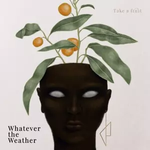 Whatever The Weather: Take A Fruit