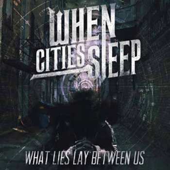 Album When Cities Sleep: What Lies Between Us