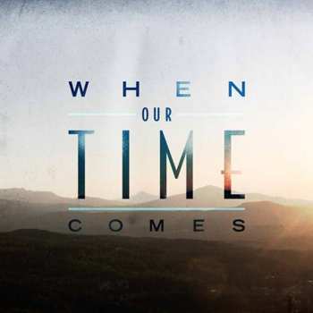 Album When Our Time Comes: When Our Time Comes