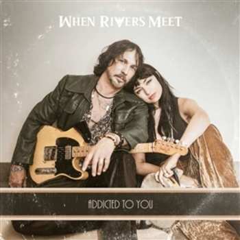Album When Rivers Meet: Addicted To You