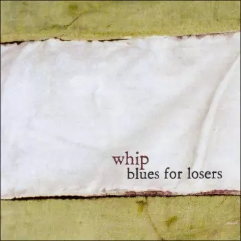 Whip: Blues For Losers