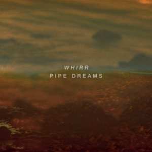 LP Whirr: Pipe Dreams 449586