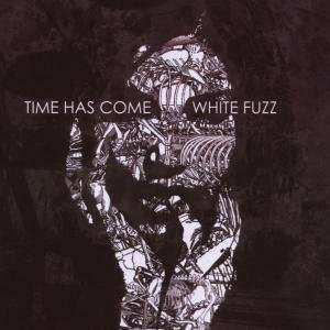 Time Has Come: White Fuzz