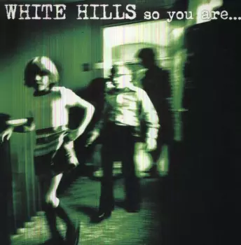 White Hills: So You Are... So You'll Be