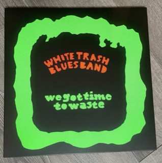 Album White Trash Blues Band: We Got Time To Waste