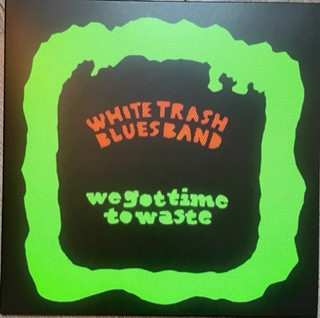 LP White Trash Blues Band: We Got Time to Waste 460596