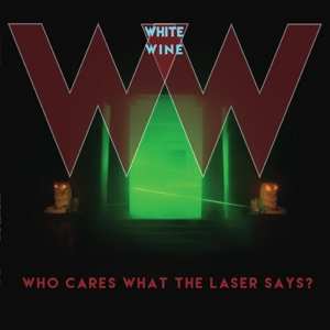 Album White Wine: Who Cares What The Laser Says?