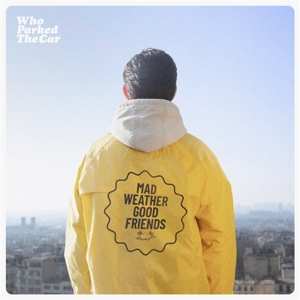Album Who Parked The Car: Mad Weather Good Friends