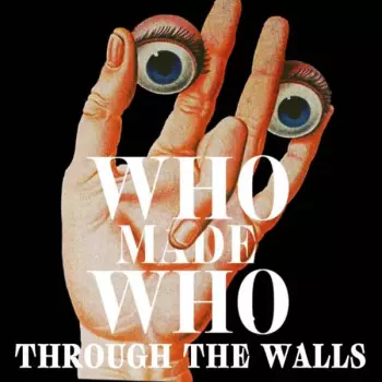 WhoMadeWho: Through The Walls