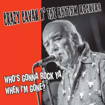 Album Crazy Cavan And The Rhythm Rockers: Who's Gonna Rock Ya When I'm Gone?