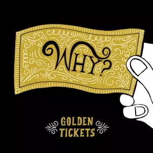 Why?: Golden Tickets