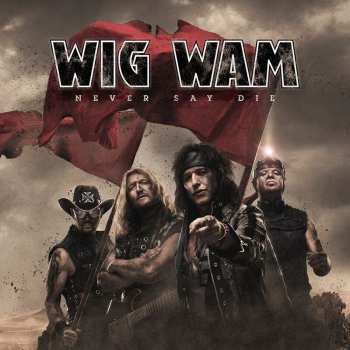 Wig Wam: Never Say Die