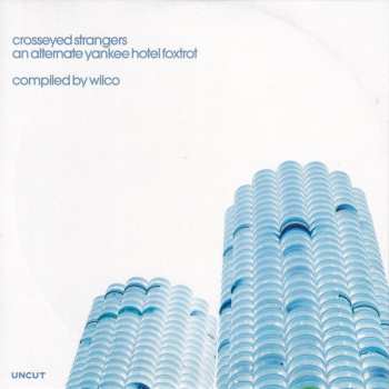 Album Wilco: Crosseyed Strangers (An Alternate Yankee Hotel Foxtrot Compiled By Wilco)