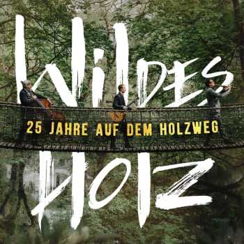 Album Wildes Holz: 25 Jahre Auf Dem Holzweg