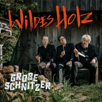 Album Wildes Holz: Grobe Schnitzer