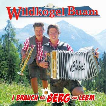 Album Wildkogel Buam: I Brauch Die Berg Zum Lebm