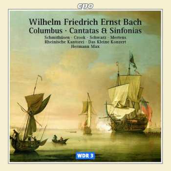 Album Wilhelm Friedrich Ernst Bach: Columbus • Cantatas Et Sinfonias