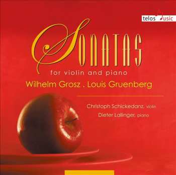 Wilhelm Grosz: Sonatas For Violin And Piano 