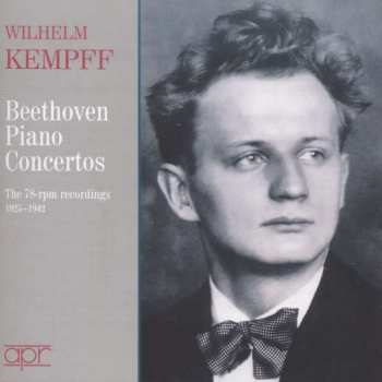 Album Wilhelm Kempff: Beethoven Piano Concertos: The 78-rpm Recordings (1925-1942)
