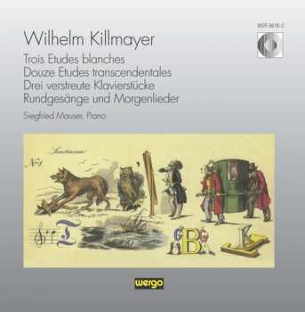 Album Wilhelm Killmayer: Trois Etudes Blanches, Douze Etudes Trascendentales, Drei Verstreute Klavierstücke, Rundgesänge Und Morgenlieder