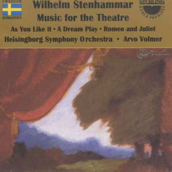 Album Wilhelm Stenhammar: Music For The Theatre - As You Like It : A Dream Play : Romeo And Juliet