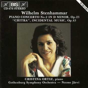 Album Wilhelm Stenhammar: Piano Concerto No. 2 In D Minor, Op. 23 / "Chitra", Incidental Music, Op. 43
