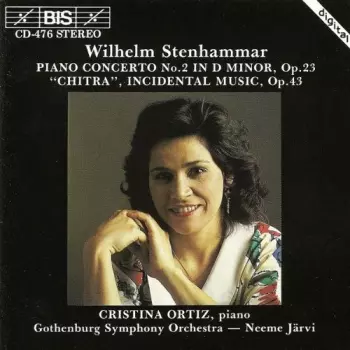 Wilhelm Stenhammar: Piano Concerto No. 2 In D Minor, Op. 23 / "Chitra", Incidental Music, Op. 43