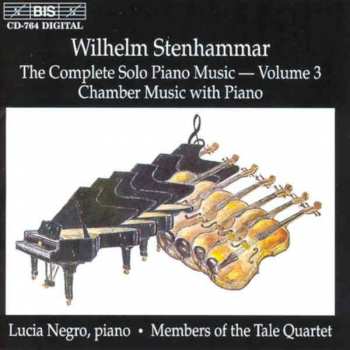 Wilhelm Stenhammar: The Complete Solo Piano Music Volume 3 / Chamber Music With Piano