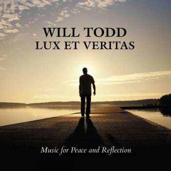 Album Will Todd: Lux Et Veritas (Music For Peace And Reflection)