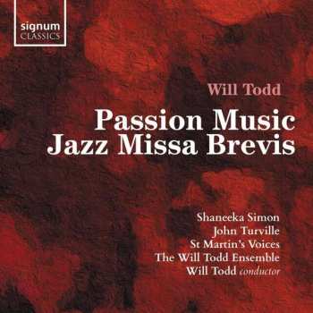 Will Todd: Passion Music; Jazz Missa Brevis