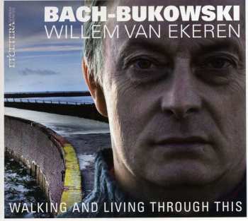 CD Willem van Ekeren: Bach-Bukowski - Walking And Living Through This 531949
