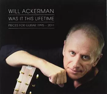 Was It This Lifetime: Pieces For Guitar 1995-2011