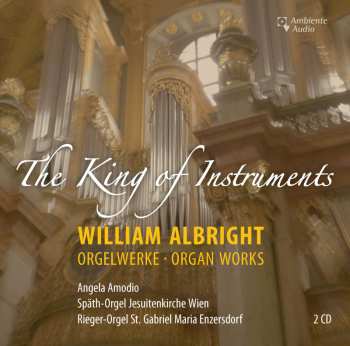 Album William Albright: Orgelwerke "the King Of Instruments"