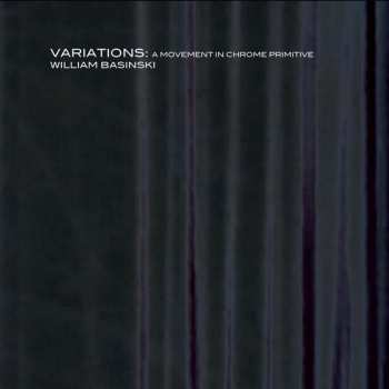 Album William Basinski: Variations: A Movement In Chrome Primitive
