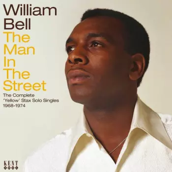 William Bell: The Man In The Street (The Complete 'Yellow' Stax Solo Singles 1968-1974)