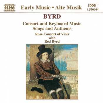 William Byrd: Consort And Keyboard Music, Songs And Anthems
