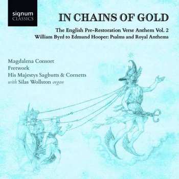 William Byrd: In Chains Of Gold - The English Pre-restoration Verse Anthem Vol.2