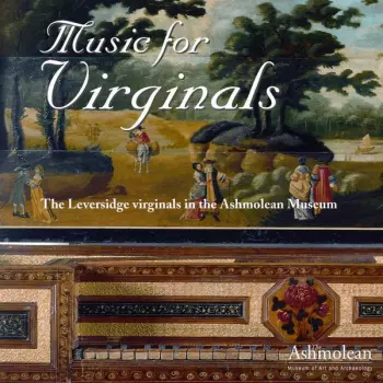 Music For Virginals (The Leversidge Virginals In The Ashmolean Museum)