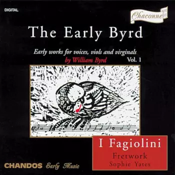 The Early Byrd - Early Works For Voices, Viols And Virginals Vol. 1