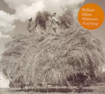 William Elliott Whitmore: Field Songs