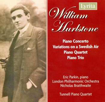 William Hurlstone: Piano Concerto, Variations On A Swedish Air, Piano Quartet, Piano Trio