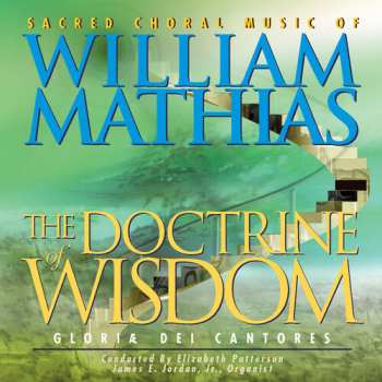 Album William Mathias: The Doctrine Of Wisdom (The Choral Music Of William Mathias)