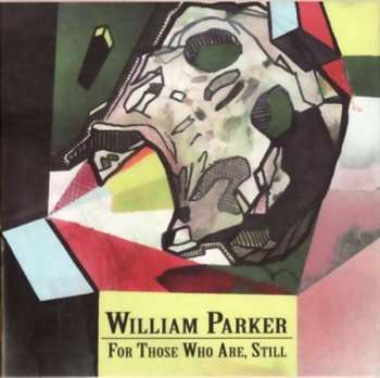 Album William Parker: For Those Who Are, Still