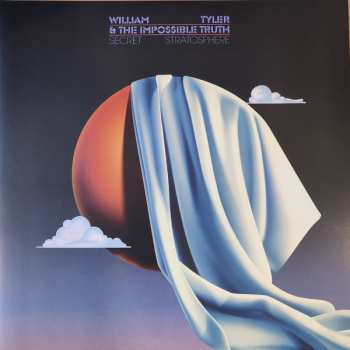 Album William Tyler & The Impossible Truth: Secret Stratosphere