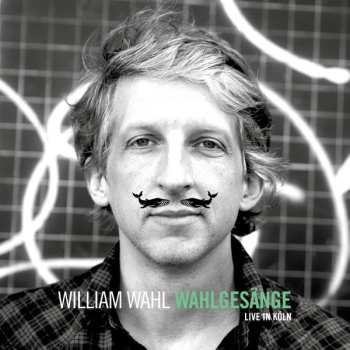 Album William Wahl: Wahlgesänge - Live In Köln